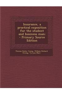 Insurance, a Practical Exposition for the Student and Business Man; - Primary Source Edition