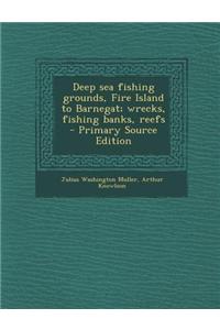 Deep Sea Fishing Grounds, Fire Island to Barnegat; Wrecks, Fishing Banks, Reefs