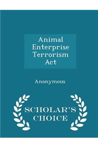 Animal Enterprise Terrorism ACT - Scholar's Choice Edition