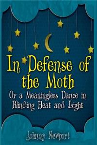 In Defense of the Moth or a Meaningless Dance in Blinding Heat and Light