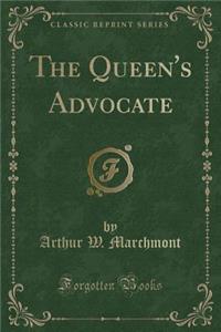 The Queen's Advocate (Classic Reprint)