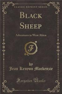 Black Sheep: Adventures in West Africa (Classic Reprint)