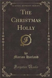 The Christmas Holly (Classic Reprint)