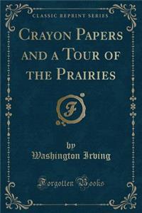 Crayon Papers and a Tour of the Prairies (Classic Reprint)