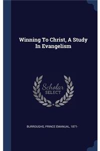 Winning To Christ, A Study In Evangelism