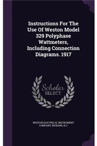 Instructions For The Use Of Weston Model 329 Polyphase Wattmeters, Including Connection Diagrams. 1917