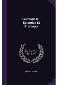 Paschalis Ii ... Epistolae Et Privilegia