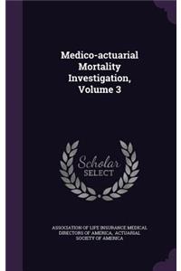 Medico-Actuarial Mortality Investigation, Volume 3