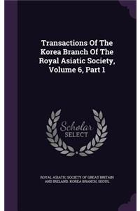Transactions of the Korea Branch of the Royal Asiatic Society, Volume 6, Part 1
