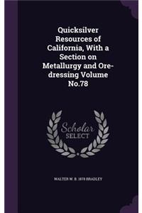 Quicksilver Resources of California, With a Section on Metallurgy and Ore-dressing Volume No.78
