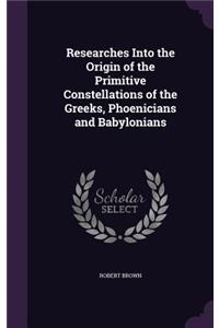 Researches Into the Origin of the Primitive Constellations of the Greeks, Phoenicians and Babylonians