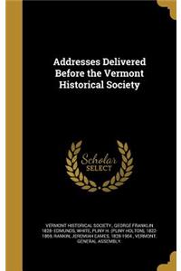 Addresses Delivered Before the Vermont Historical Society