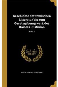 Geschichte Der Romischen Litteratur Bis Zum Gesetzgebungswerk Des Kaisers Justinian; Band 3
