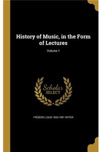 History of Music, in the Form of Lectures; Volume 1