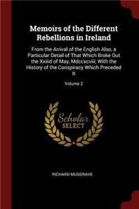 Memoirs of the Different Rebellions in Ireland