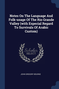 Notes On The Language And Folk-usage Of The Rio Grande Valley (with Especial Regard To Survivals Of Arabic Custom)