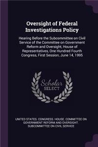 Oversight of Federal Investigations Policy