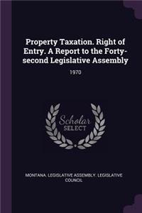 Property Taxation. Right of Entry. a Report to the Forty-Second Legislative Assembly