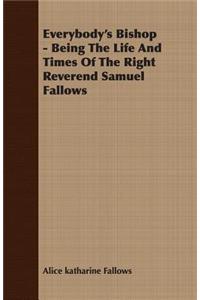 Everybody's Bishop - Being The Life And Times Of The Right Reverend Samuel Fallows