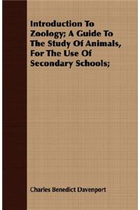 Introduction to Zoology; A Guide to the Study of Animals, for the Use of Secondary Schools;