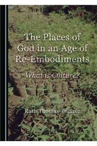 The Places of God in an Age of Re-Embodiments