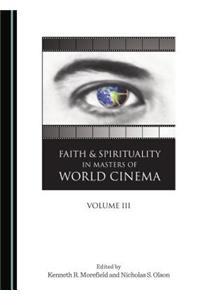 Faith and Spirituality in Masters of World Cinema, Volume III