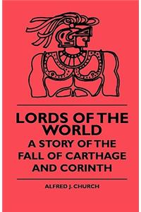 Lords Of The World - A Story Of The Fall Of Carthage And Corinth