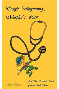 Tough Diagnosing, Murphy's Law, and the Trouble That Comes with Them