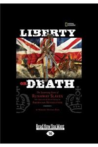 Liberty or Death: The Surprising Story of Runaway Slaves Who Sided with the British During the American Revolution (Large Print 16pt)