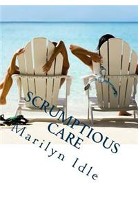 Scrumptious Care: ... After You Read This Book, You Will Feel Better Than Before You Read It