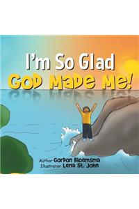 I'm So Glad God Made Me!