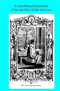 Catechetical Exposition of the Sacrifice of the New Law