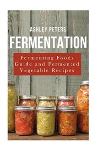 Fermentation: Fermented Foods for Beginners: Fermented Vegetable Recipes for Health