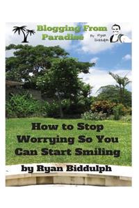 How to Stop Worrying So You Can Start Smiling