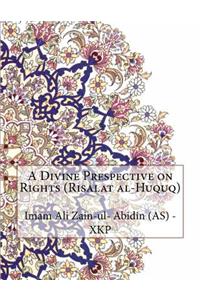 A Divine Prespective on Rights (Risalat Al-Huquq)