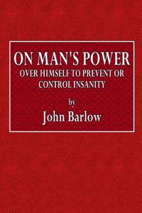 On Man's Power Over Himself to Prevent or Control Insanity