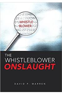 The Whistleblower Onslaught