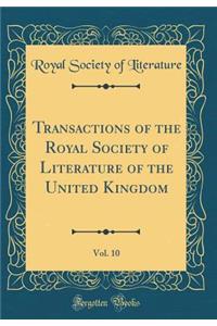 Transactions of the Royal Society of Literature of the United Kingdom, Vol. 10 (Classic Reprint)