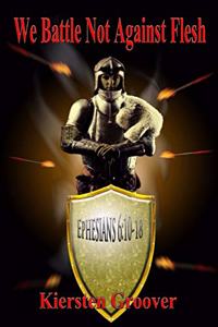 We Battle Not Against Flesh