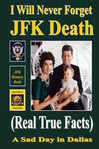 I Will Never Forget JFK Death: Real True Facts