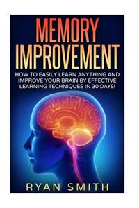 Memory Improvement: How You Can Learn Faster, Sleep Better, Remember More, Get Brain Improvement by Effective Learning Techniques!
