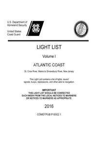 LIGHT LIST Volume I ATLANTIC COAST St. Croix River, Maine to Shrewsbury River, New Jersey 2016
