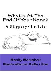 What's At The End Of Your Nose?