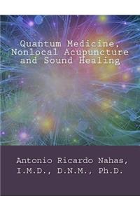 Nonlocal Acupuncture, Quantum Medicine and Sound Healing
