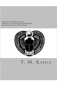 Alchemical Calibrations, Esoteric Redirections, and Theosophical Acclimation: Elucidating Initiatory Demodulation