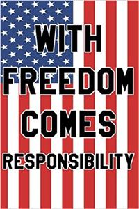 With Freedom Comes Responsibility Notebook