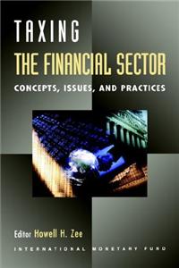 Taxing the Financial Sector,Concepts,Issues,and Practices