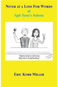Never at a Loss for Words at Spit Toon's Saloon