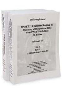 2007 Supplement 0*net 11.0 Database Revision to Dictionary of Occupational Titles with O*NET Definitions 2v Set