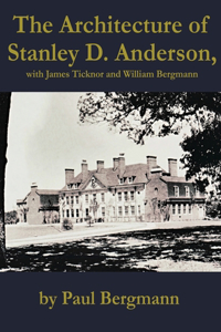 Architecture of Stanley D. Anderson, with James Ticknor and William Bergmann